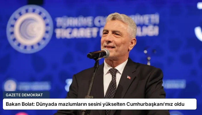 Bakan Bolat: Dünyada mazlumların sesini yükselten Cumhurbaşkanı’mız oldu
