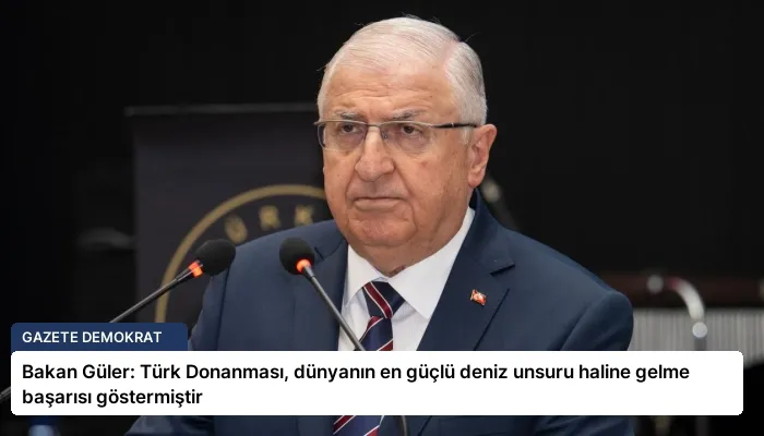 Bakan Güler: Türk Donanması, dünyanın en güçlü deniz unsuru haline gelme başarısı göstermiştir