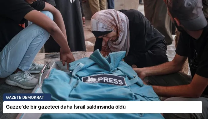 Gazze’de bir gazeteci daha İsrail saldırısında öldü