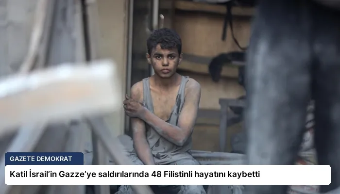 Katil İsrail’in Gazze’ye saldırılarında 48 Filistinli hayatını kaybetti
