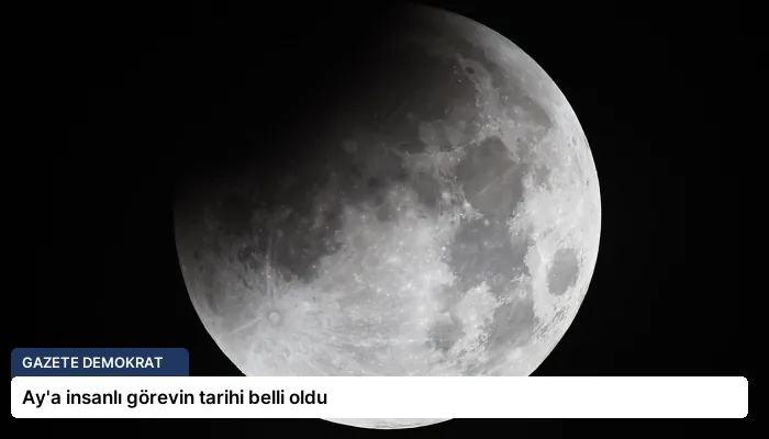 Ay’a insanlı görevin tarihi belli oldu