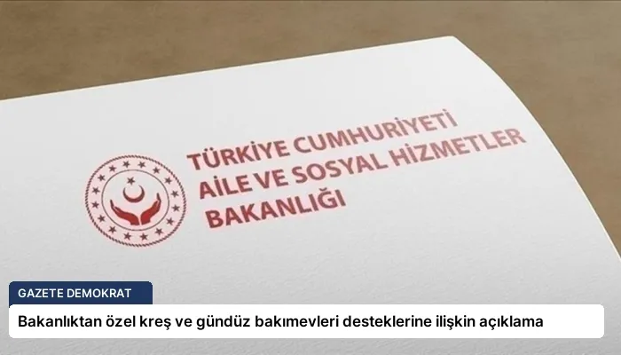 Bakanlıktan özel kreş ve gündüz bakımevleri desteklerine ilişkin açıklama