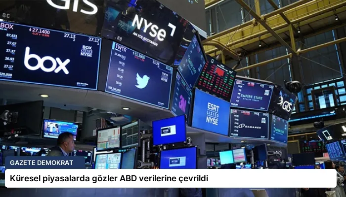 Küresel piyasalarda gözler ABD verilerine çevrildi