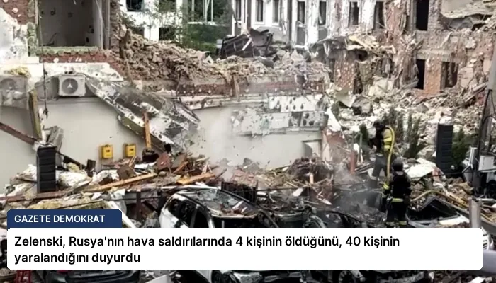 Zelenski, Rusya’nın hava saldırılarında 4 kişinin öldüğünü, 40 kişinin yaralandığını duyurdu