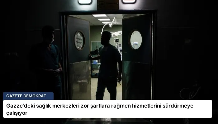 Gazze’deki sağlık merkezleri zor şartlara rağmen hizmetlerini sürdürmeye çalışıyor