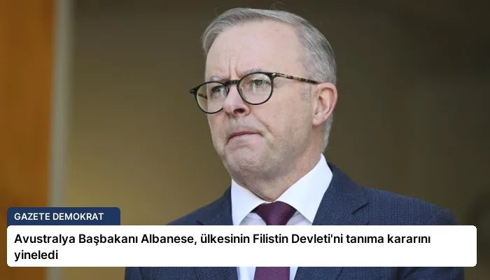 Avustralya Başbakanı Albanese, ülkesinin Filistin Devleti’ni tanıma kararını yineledi