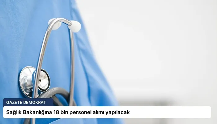 Sağlık Bakanlığına 18 bin personel alımı yapılacak