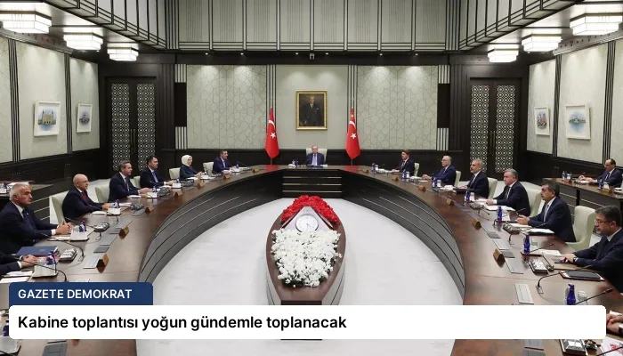 Kabine toplantısı yoğun gündemle toplanacak