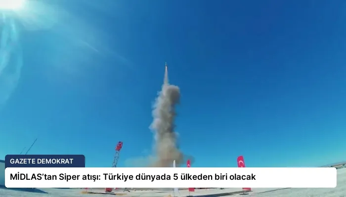 MİDLAS’tan Siper atışı: Türkiye dünyada 5 ülkeden biri olacak