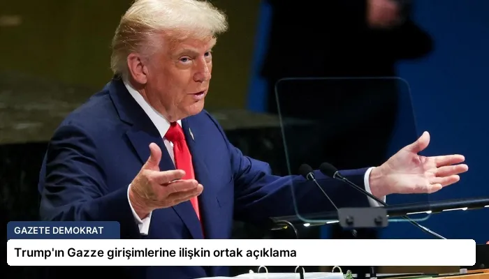 Trump’ın Gazze girişimlerine ilişkin ortak açıklama