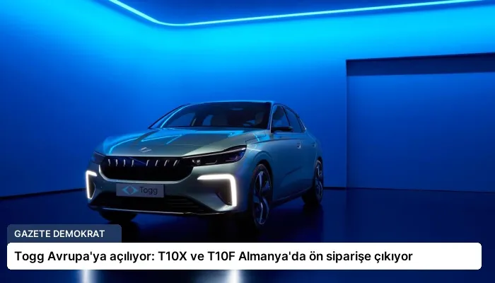 Togg Avrupa’ya açılıyor: T10X ve T10F Almanya’da ön siparişe çıkıyor