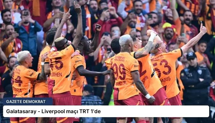 Galatasaray – Liverpool maçı TRT 1’de