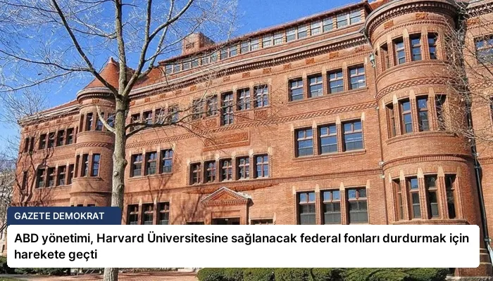 ABD yönetimi, Harvard Üniversitesine sağlanacak federal fonları durdurmak için harekete geçti