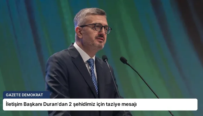İletişim Başkanı Duran’dan 2 şehidimiz için taziye mesajı