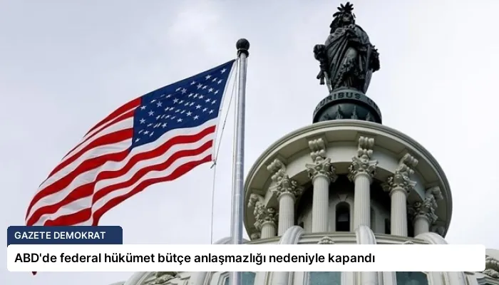 ABD’de federal hükümet bütçe anlaşmazlığı nedeniyle kapandı