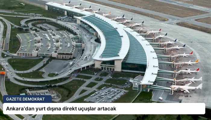Ankara’dan yurt dışına direkt uçuşlar artacak
