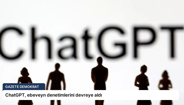 ChatGPT, ebeveyn denetimlerini devreye aldı