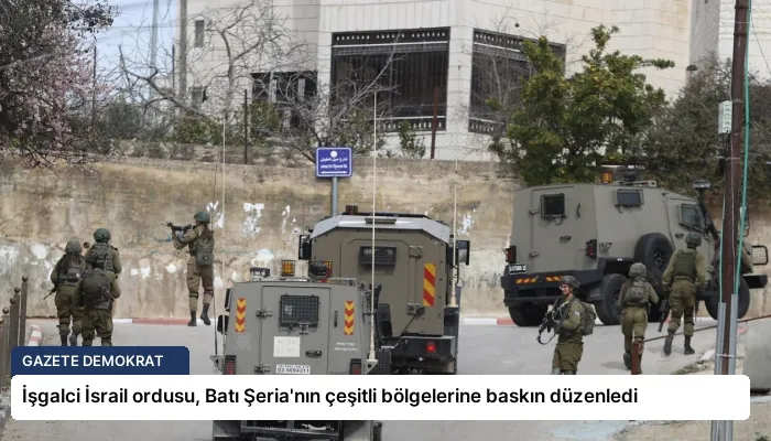 İşgalci İsrail ordusu, Batı Şeria’nın çeşitli bölgelerine baskın düzenledi