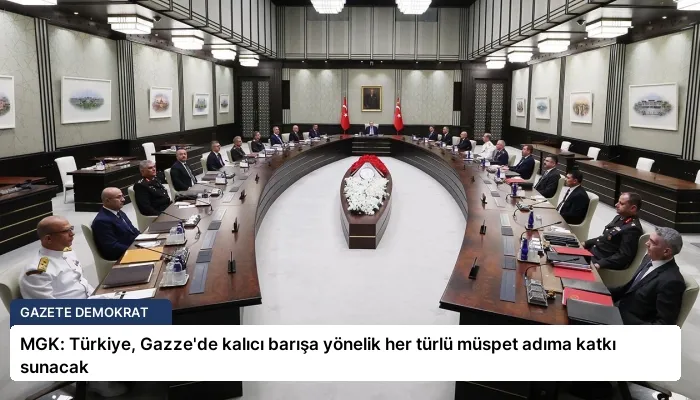 MGK: Türkiye, Gazze’de kalıcı barışa yönelik her türlü müspet adıma katkı sunacak