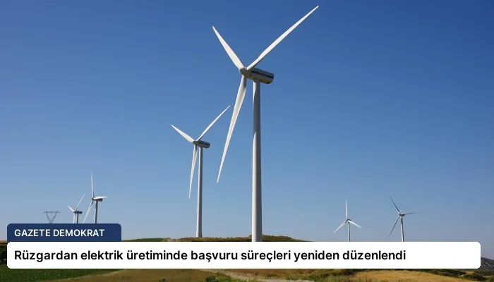 Rüzgardan elektrik üretiminde başvuru süreçleri yeniden düzenlendi