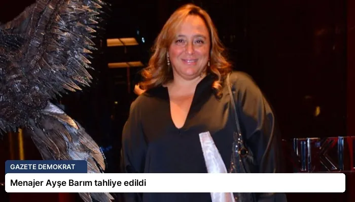 Menajer Ayşe Barım tahliye edildi