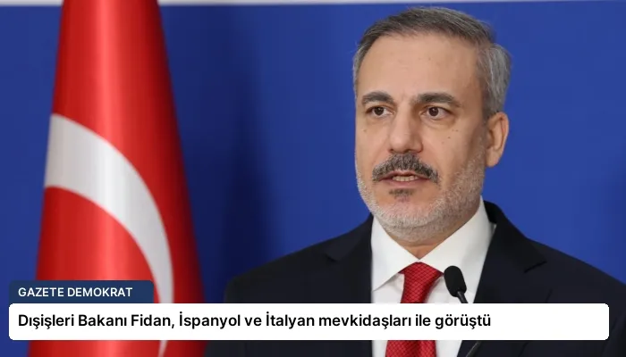 Dışişleri Bakanı Fidan, İspanyol ve İtalyan mevkidaşları ile görüştü