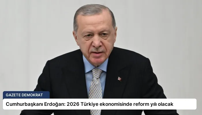 Cumhurbaşkanı Erdoğan: 2026 Türkiye ekonomisinde reform yılı olacak