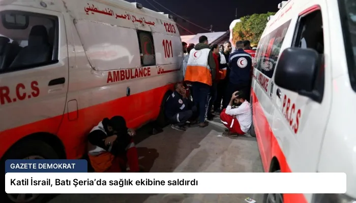 Katil İsrail, Batı Şeria’da sağlık ekibine saldırdı