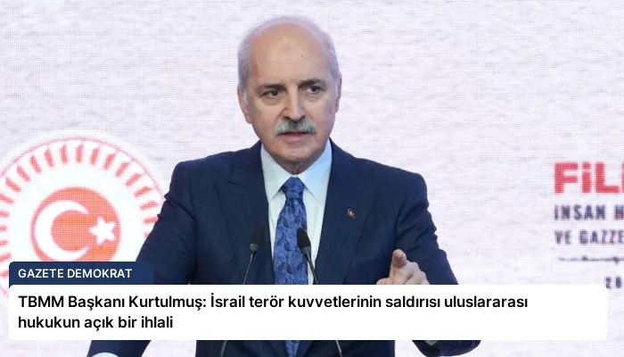 TBMM Başkanı Kurtulmuş: İsrail terör kuvvetlerinin saldırısı uluslararası hukukun açık bir ihlali
