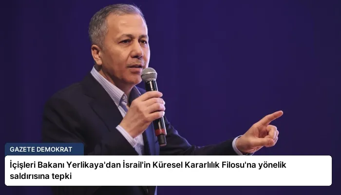 İçişleri Bakanı Yerlikaya’dan İsrail’in Küresel Kararlılık Filosu’na yönelik saldırısına tepki
