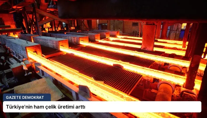 Türkiye’nin ham çelik üretimi arttı