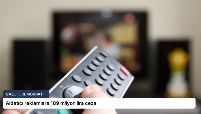 Aldatıcı reklamlara 189 milyon lira ceza
