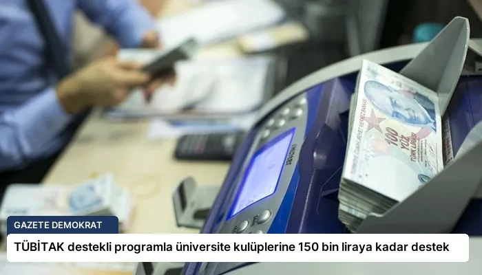 TÜBİTAK destekli programla üniversite kulüplerine 150 bin liraya kadar destek