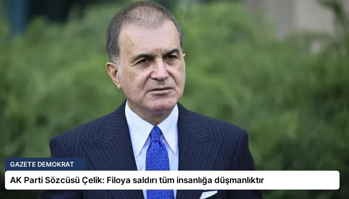 AK Parti Sözcüsü Çelik: Filoya saldırı tüm insanlığa düşmanlıktır