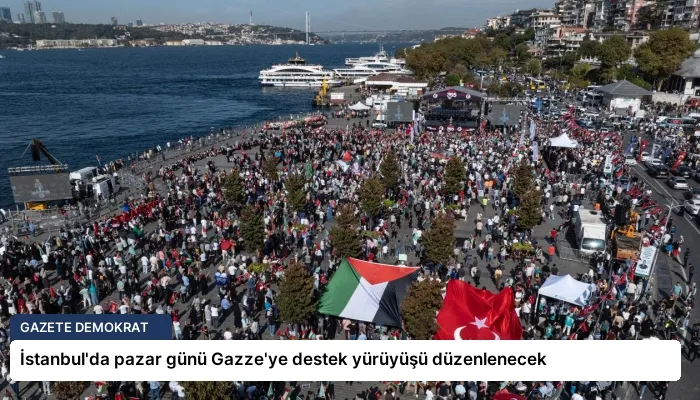 İstanbul’da pazar günü Gazze’ye destek yürüyüşü düzenlenecek