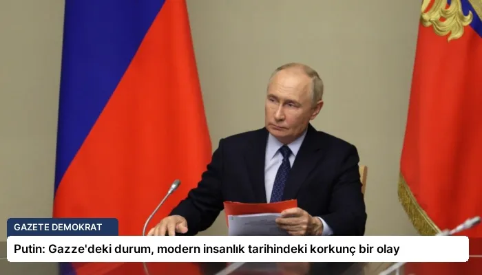 Putin: Gazze’deki durum, modern insanlık tarihindeki korkunç bir olay