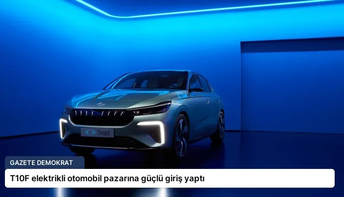 T10F elektrikli otomobil pazarına güçlü giriş yaptı