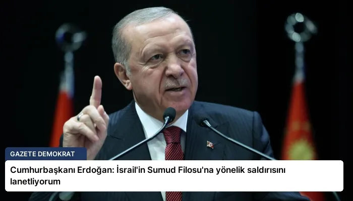 Cumhurbaşkanı Erdoğan: İsrail’in Sumud Filosu’na yönelik saldırısını lanetliyorum