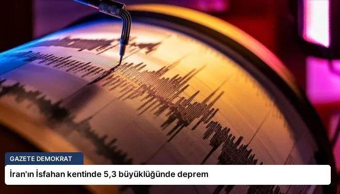 İran’ın İsfahan kentinde 5,3 büyüklüğünde deprem