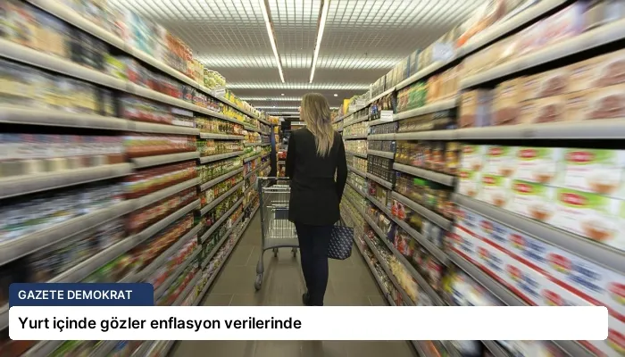 Yurt içinde gözler enflasyon verilerinde