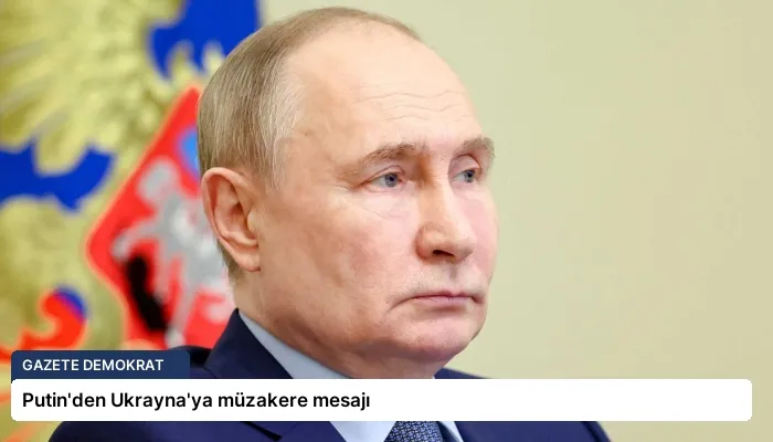 Putin’den Ukrayna’ya müzakere mesajı