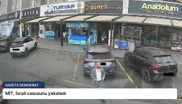 MİT, İsrail casusunu yakaladı