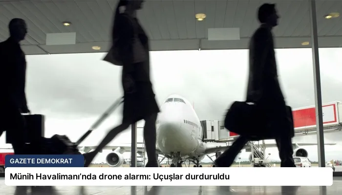 Münih Havalimanı’nda drone alarmı: Uçuşlar durduruldu