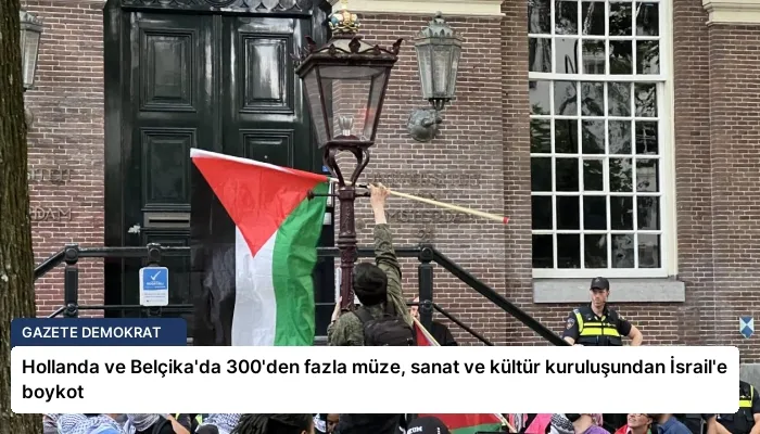 Hollanda ve Belçika’da 300’den fazla müze, sanat ve kültür kuruluşundan İsrail’e boykot