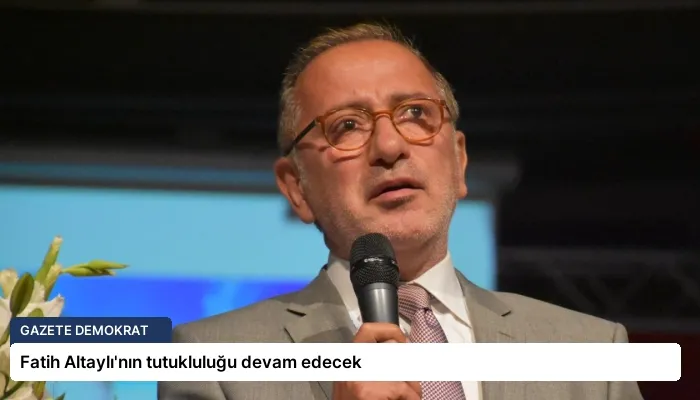 Fatih Altaylı’nın tutukluluğu devam edecek