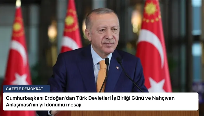 Cumhurbaşkanı Erdoğan’dan Türk Devletleri İş Birliği Günü ve Nahçıvan Anlaşması’nın yıl dönümü mesajı