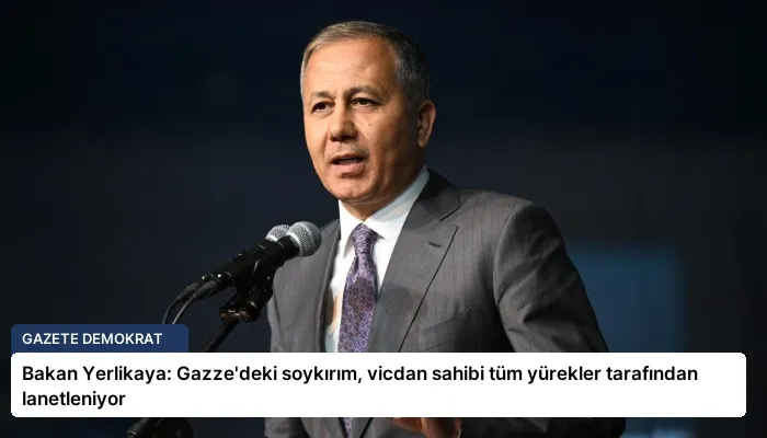Bakan Yerlikaya: Gazze’deki soykırım, vicdan sahibi tüm yürekler tarafından lanetleniyor