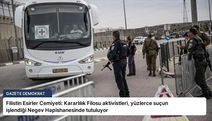 Filistin Esirler Cemiyeti: Kararlılık Filosu aktivistleri, yüzlerce suçun işlendiği Negev Hapishanesinde tutuluyor
