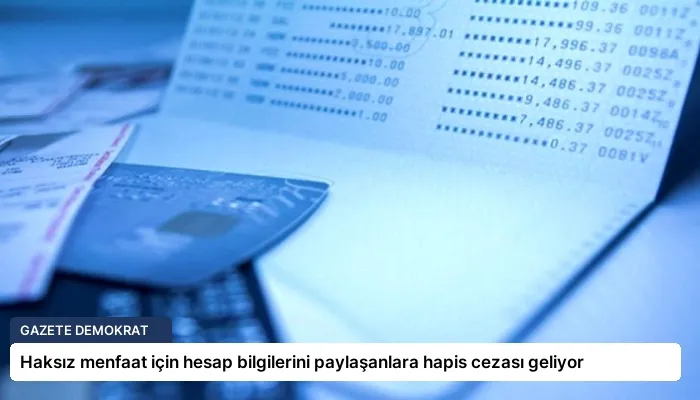 Haksız menfaat için hesap bilgilerini paylaşanlara hapis cezası geliyor