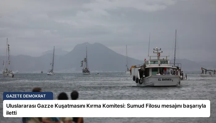 Uluslararası Gazze Kuşatmasını Kırma Komitesi: Sumud Filosu mesajını başarıyla iletti